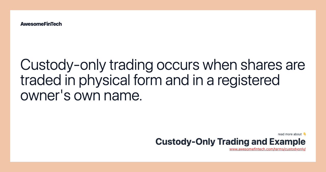 Custody-only trading occurs when shares are traded in physical form and in a registered owner's own name.