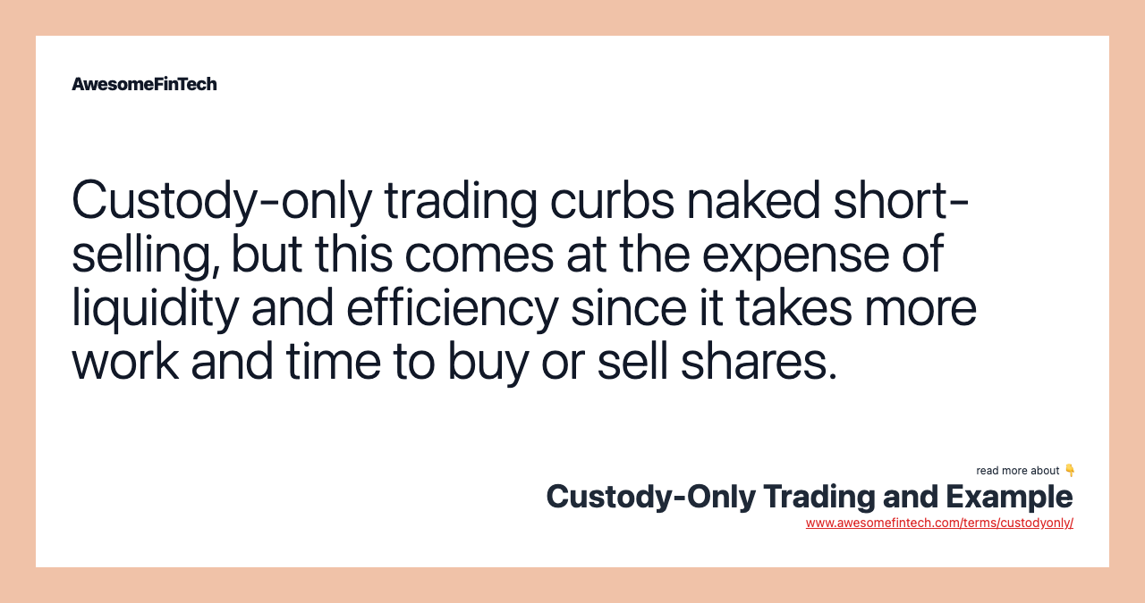 Custody-only trading curbs naked short-selling, but this comes at the expense of liquidity and efficiency since it takes more work and time to buy or sell shares.