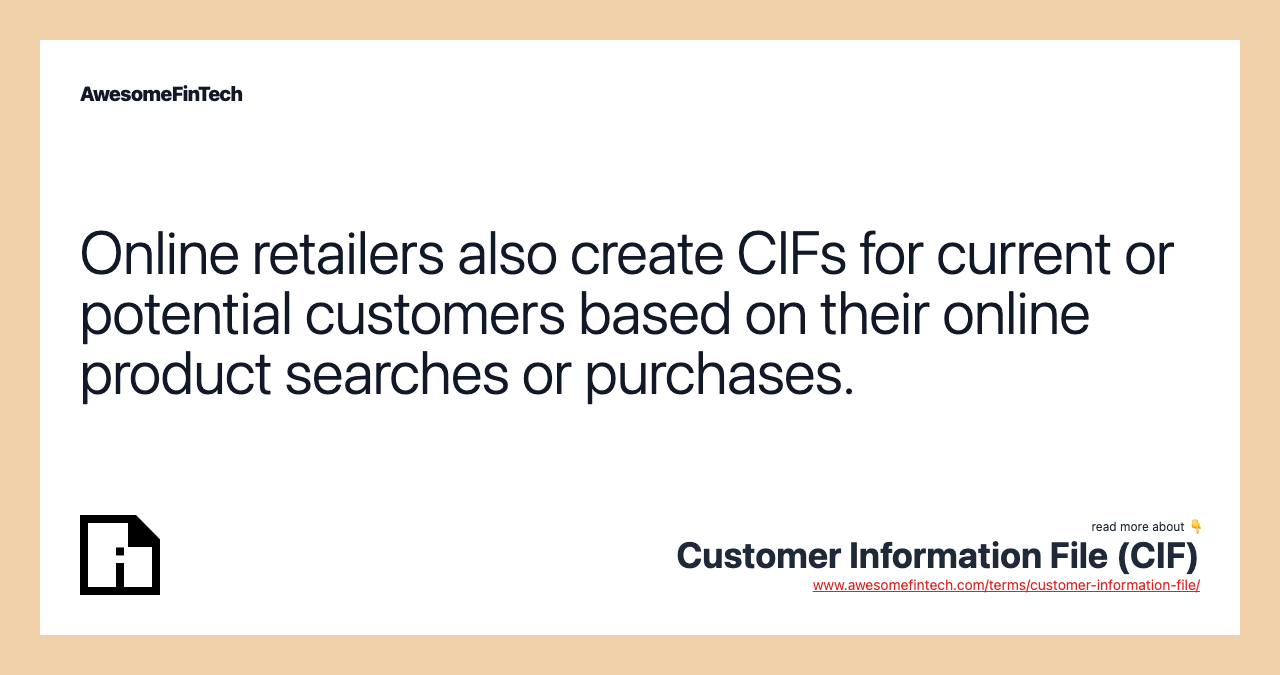 Online retailers also create CIFs for current or potential customers based on their online product searches or purchases.