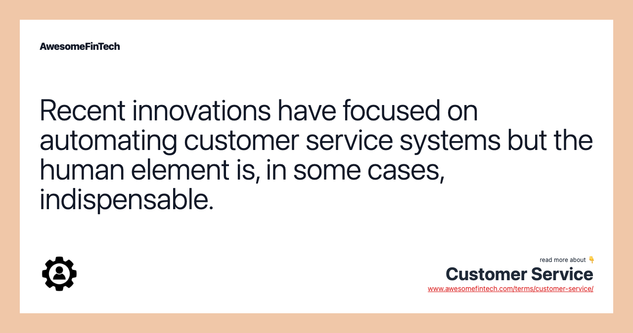 Recent innovations have focused on automating customer service systems but the human element is, in some cases, indispensable.