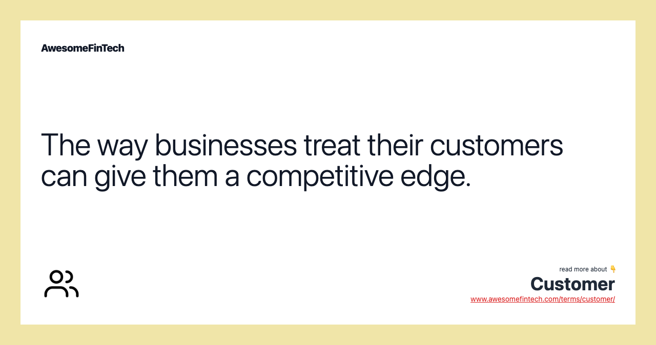 The way businesses treat their customers can give them a competitive edge.