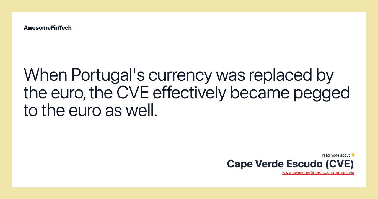 When Portugal's currency was replaced by the euro, the CVE effectively became pegged to the euro as well.