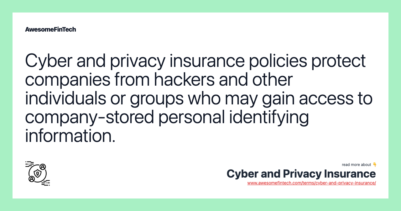 Cyber and privacy insurance policies protect companies from hackers and other individuals or groups who may gain access to company-stored personal identifying information.
