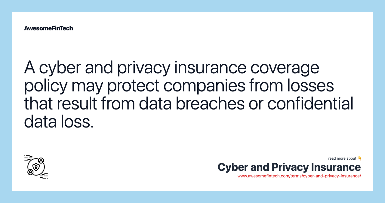 A cyber and privacy insurance coverage policy may protect companies from losses that result from data breaches or confidential data loss.