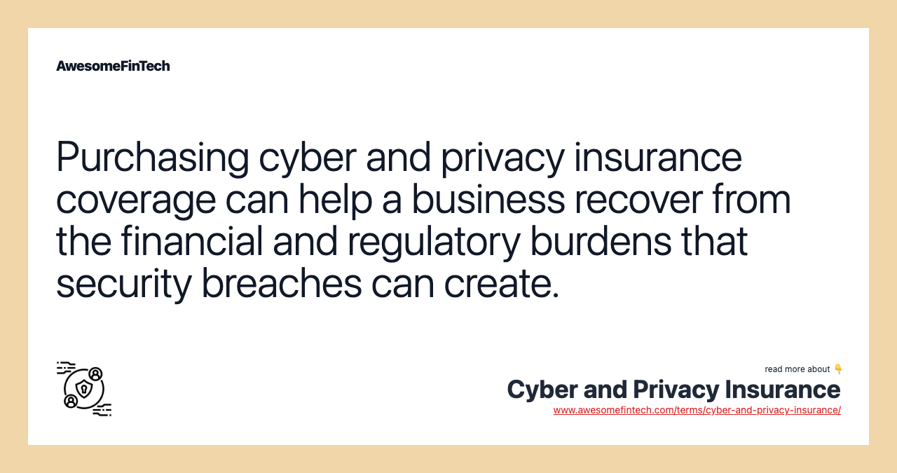 Purchasing cyber and privacy insurance coverage can help a business recover from the financial and regulatory burdens that security breaches can create.