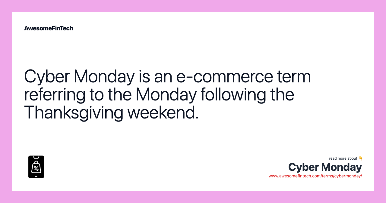 Cyber Monday is an e-commerce term referring to the Monday following the Thanksgiving weekend.