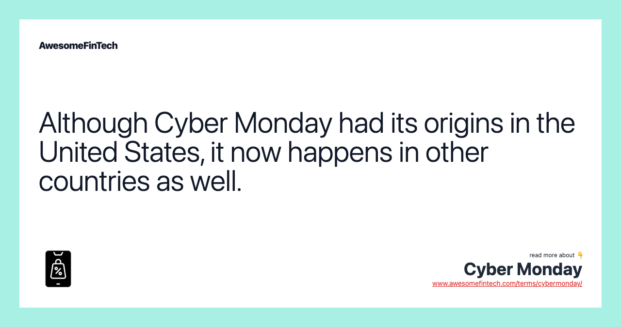 Although Cyber Monday had its origins in the United States, it now happens in other countries as well.