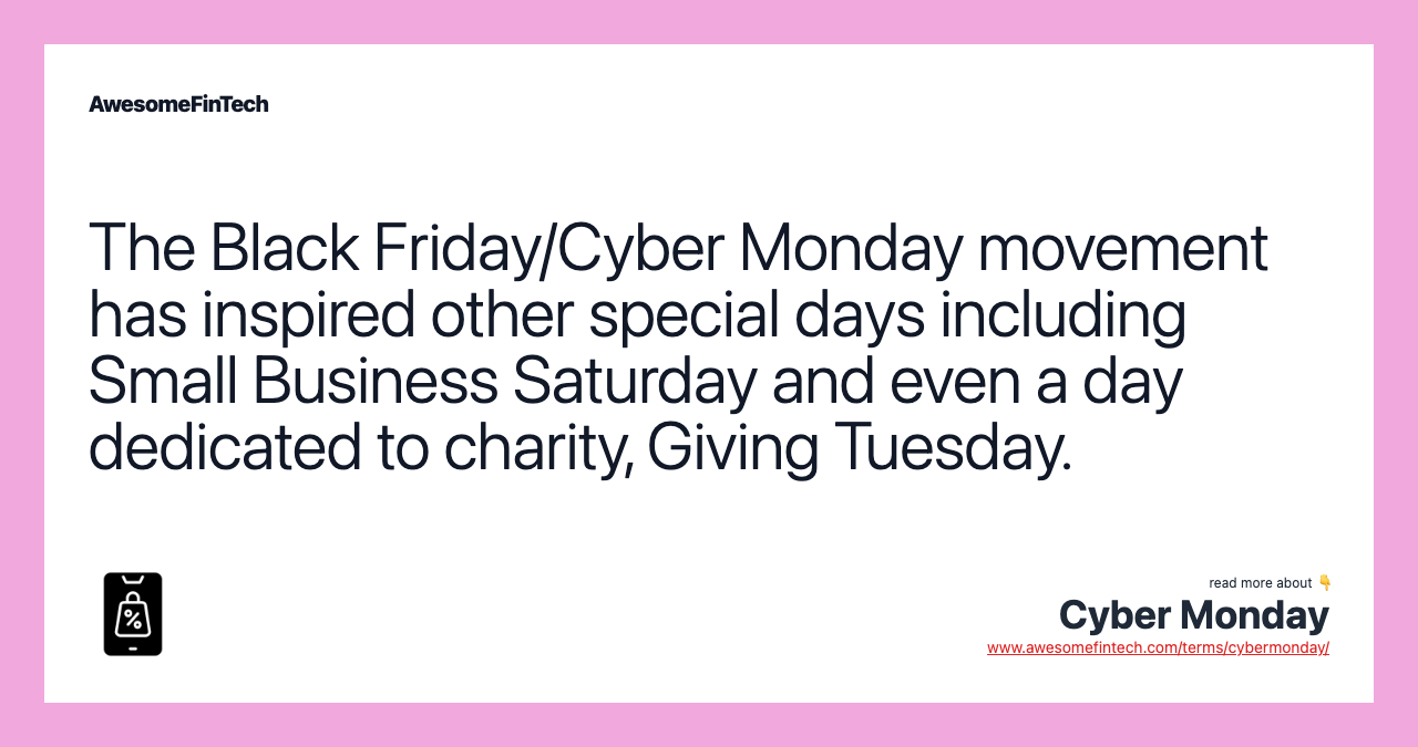 The Black Friday/Cyber Monday movement has inspired other special days including Small Business Saturday and even a day dedicated to charity, Giving Tuesday.