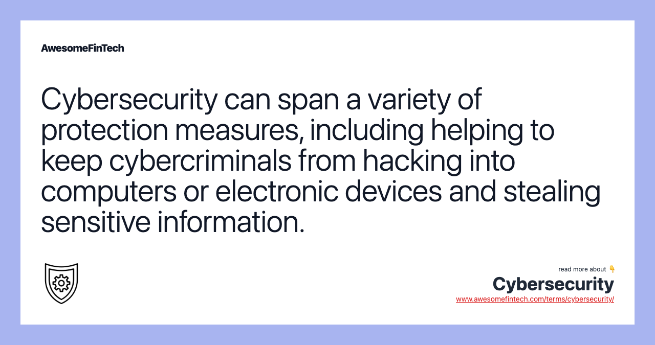 Cybersecurity can span a variety of protection measures, including helping to keep cybercriminals from hacking into computers or electronic devices and stealing sensitive information.
