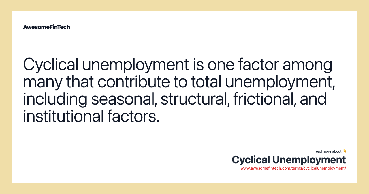 Cyclical unemployment is one factor among many that contribute to total unemployment, including seasonal, structural, frictional, and institutional factors.