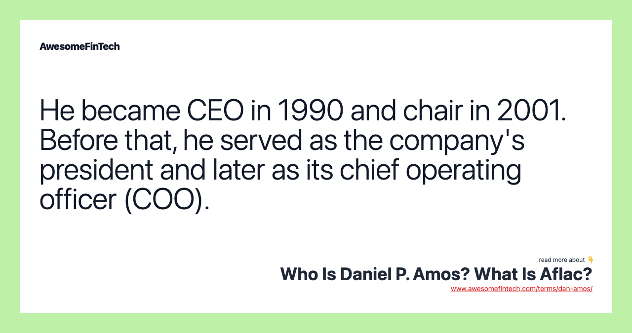 He became CEO in 1990 and chair in 2001. Before that, he served as the company's president and later as its chief operating officer (COO).