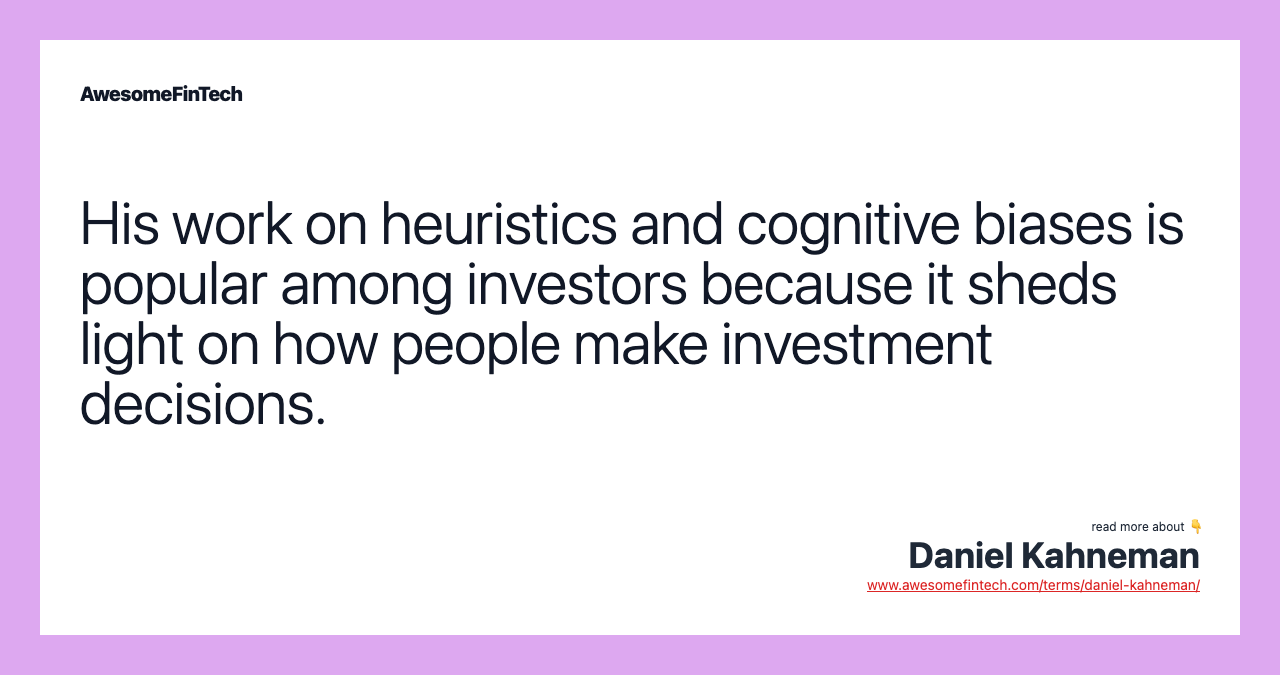 His work on heuristics and cognitive biases is popular among investors because it sheds light on how people make investment decisions.