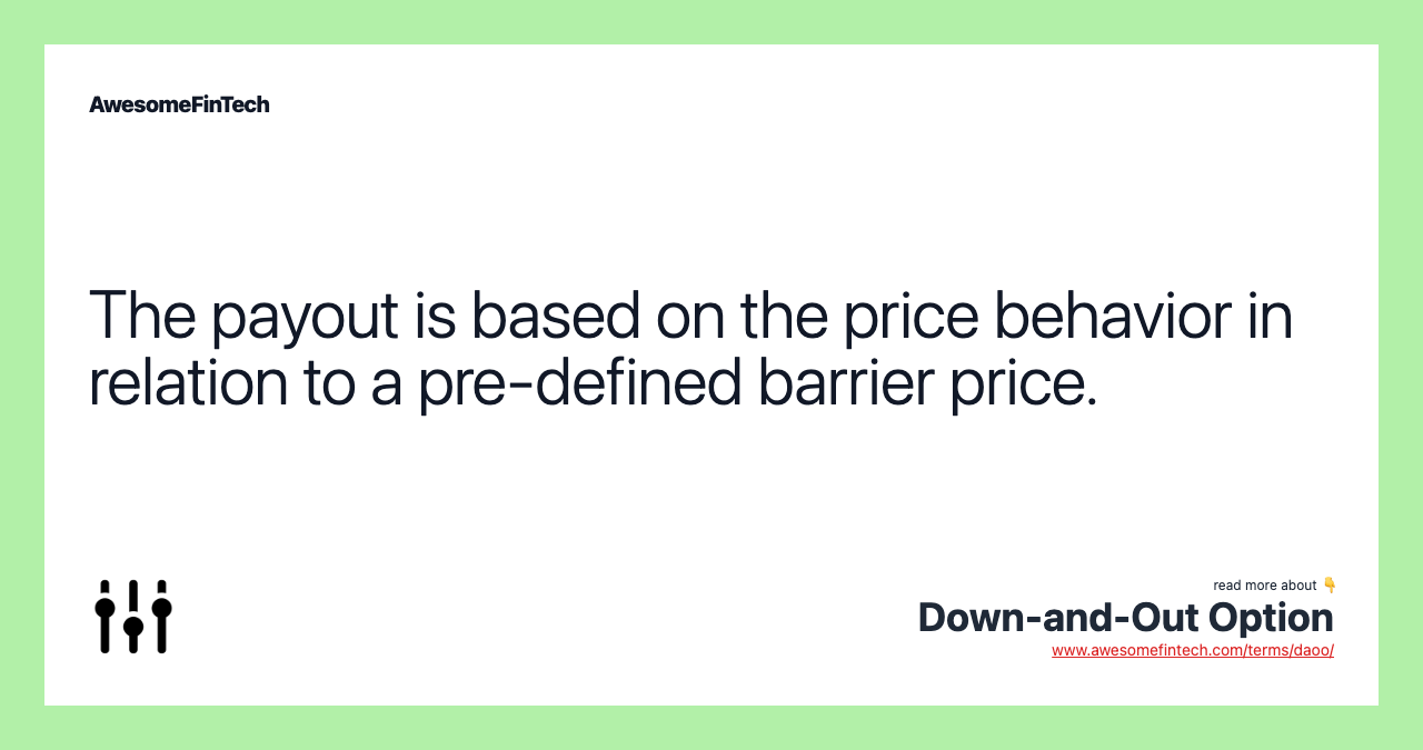 The payout is based on the price behavior in relation to a pre-defined barrier price.