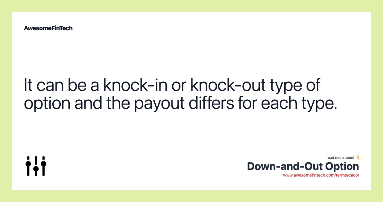 It can be a knock-in or knock-out type of option and the payout differs for each type.