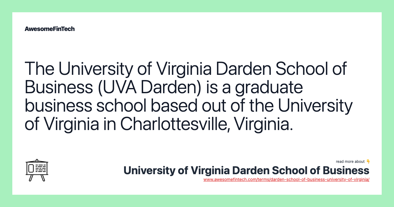 The University of Virginia Darden School of Business (UVA Darden) is a graduate business school based out of the University of Virginia in Charlottesville, Virginia.