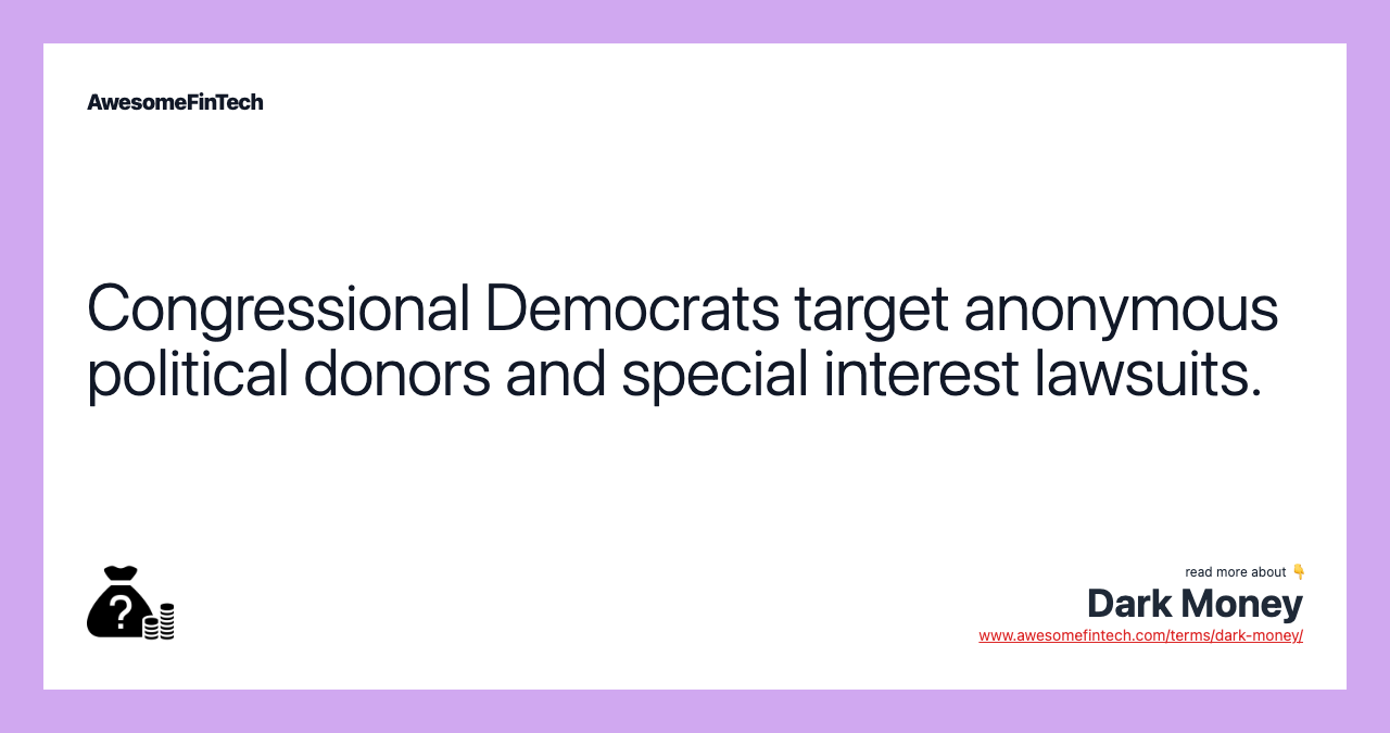 Congressional Democrats target anonymous political donors and special interest lawsuits.
