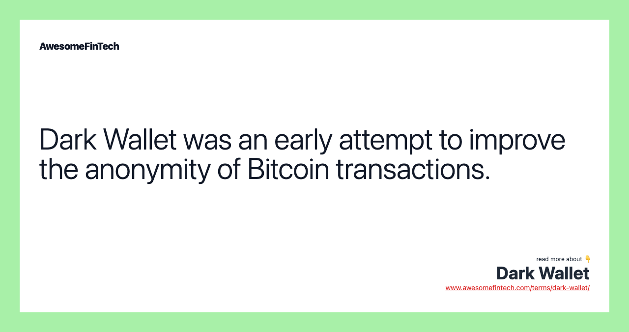Dark Wallet was an early attempt to improve the anonymity of Bitcoin transactions.