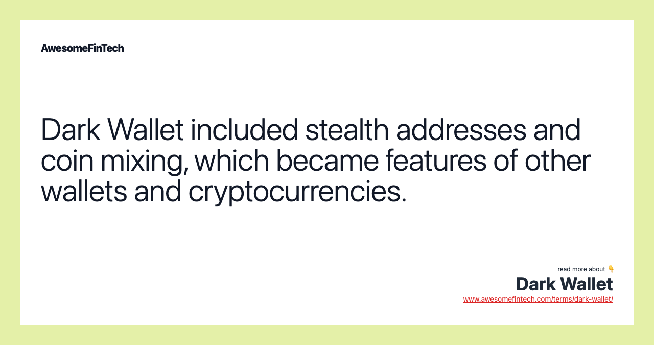 Dark Wallet included stealth addresses and coin mixing, which became features of other wallets and cryptocurrencies.