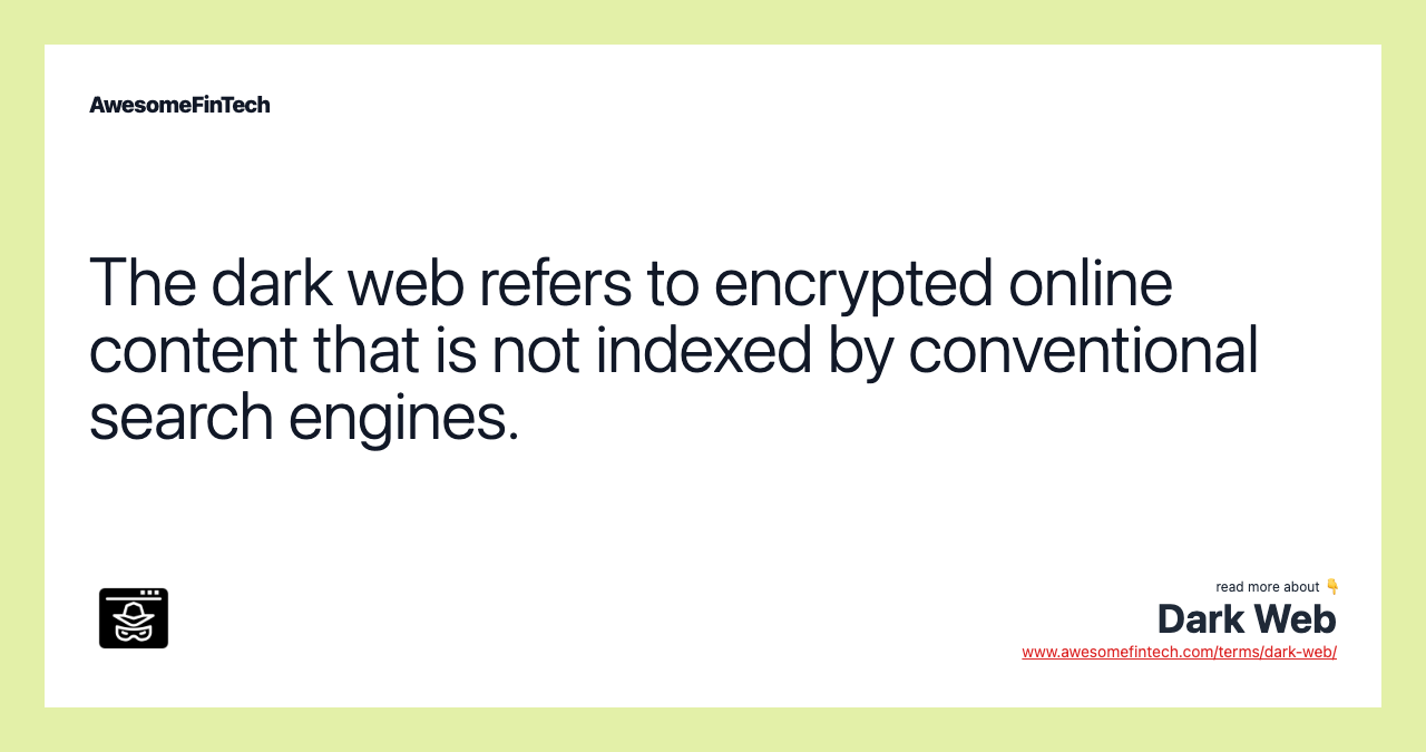 The dark web refers to encrypted online content that is not indexed by conventional search engines.