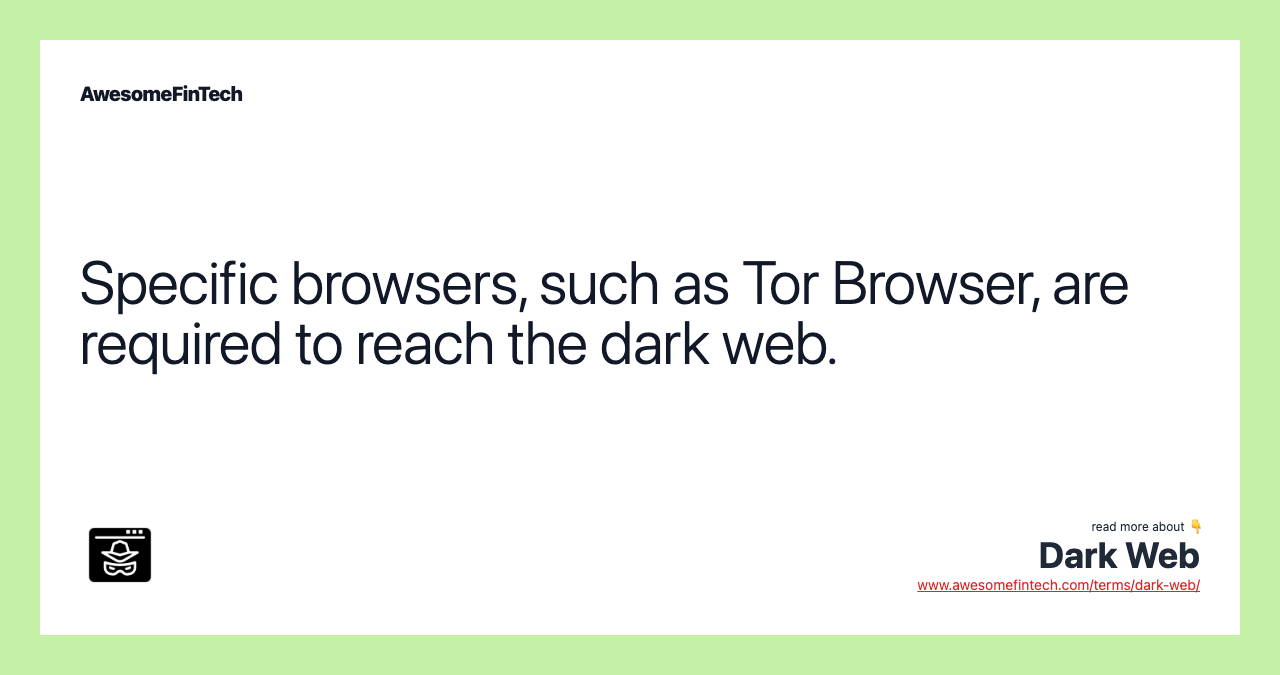 Specific browsers, such as Tor Browser, are required to reach the dark web.