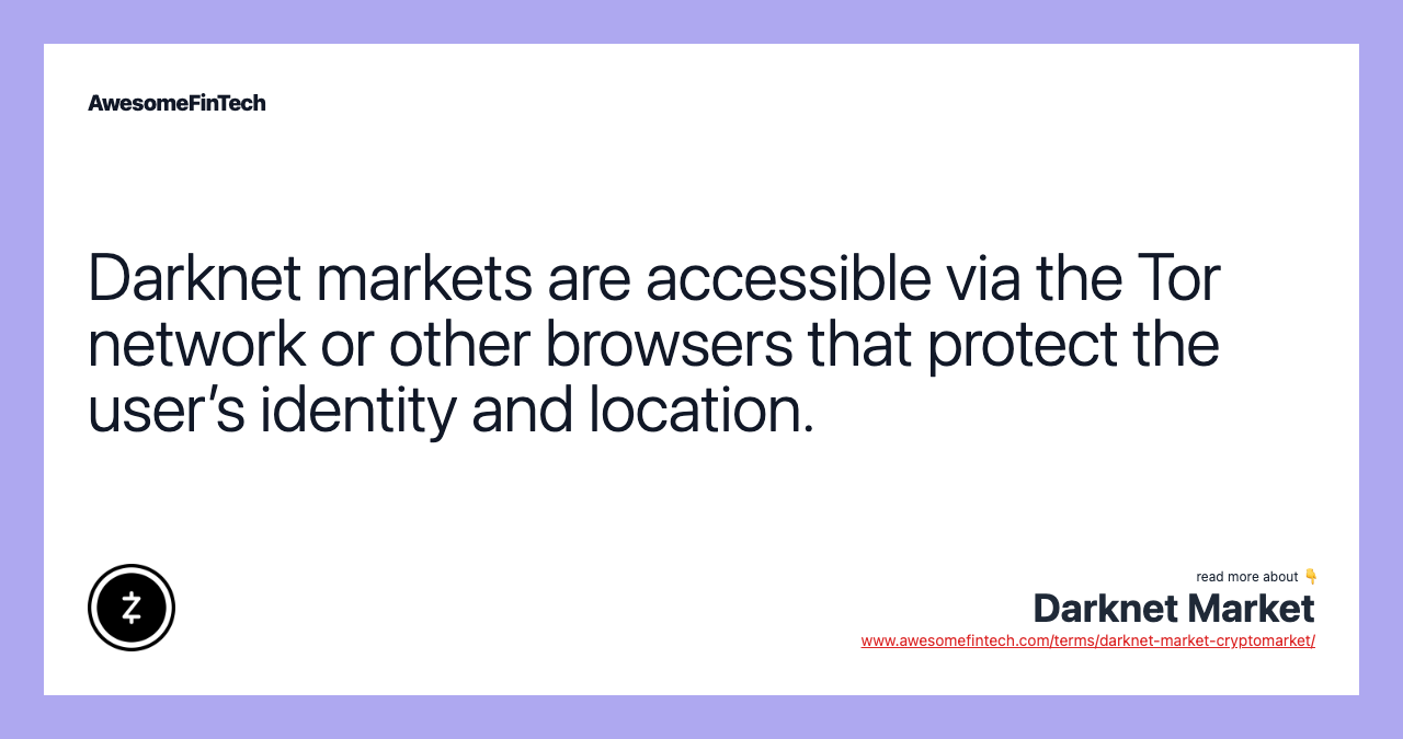 Darknet markets are accessible via the Tor network or other browsers that protect the user’s identity and location.