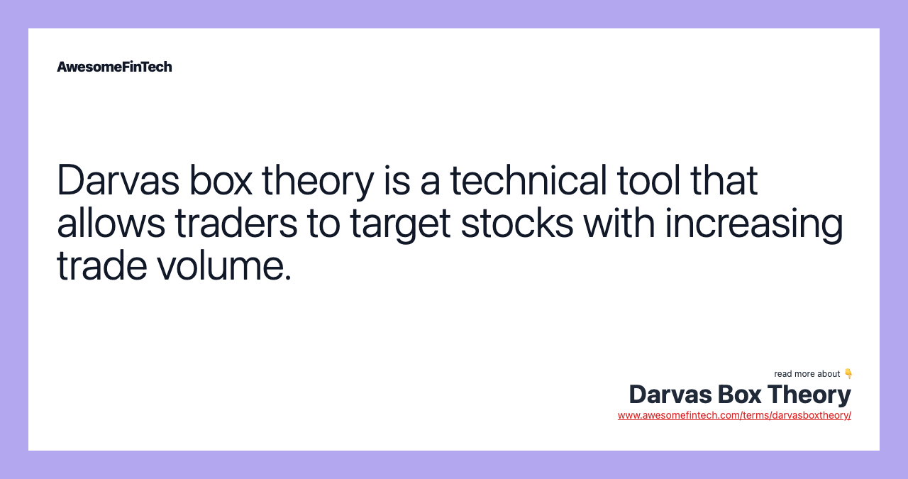 Darvas box theory is a technical tool that allows traders to target stocks with increasing trade volume.