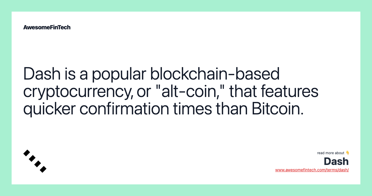 Dash is a popular blockchain-based cryptocurrency, or "alt-coin," that features quicker confirmation times than Bitcoin.