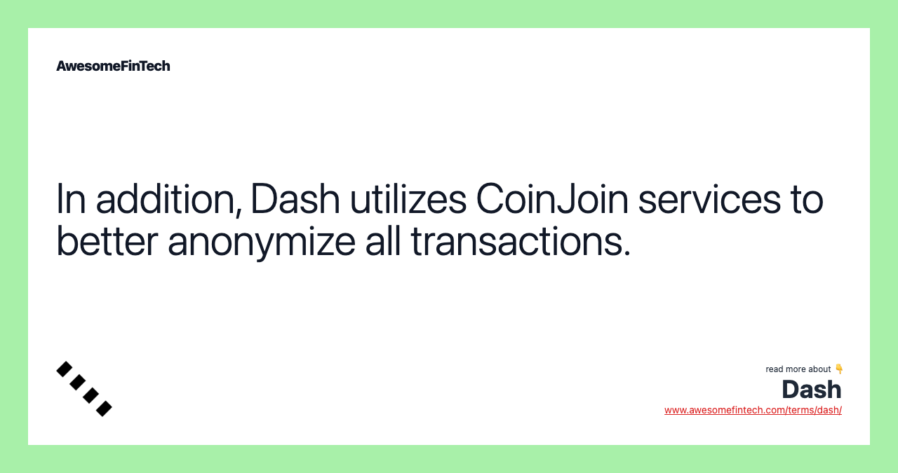 In addition, Dash utilizes CoinJoin services to better anonymize all transactions.