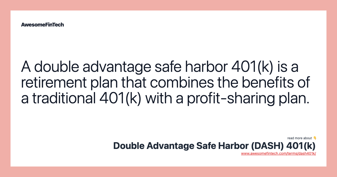 A double advantage safe harbor 401(k) is a retirement plan that combines the benefits of a traditional 401(k) with a profit-sharing plan.