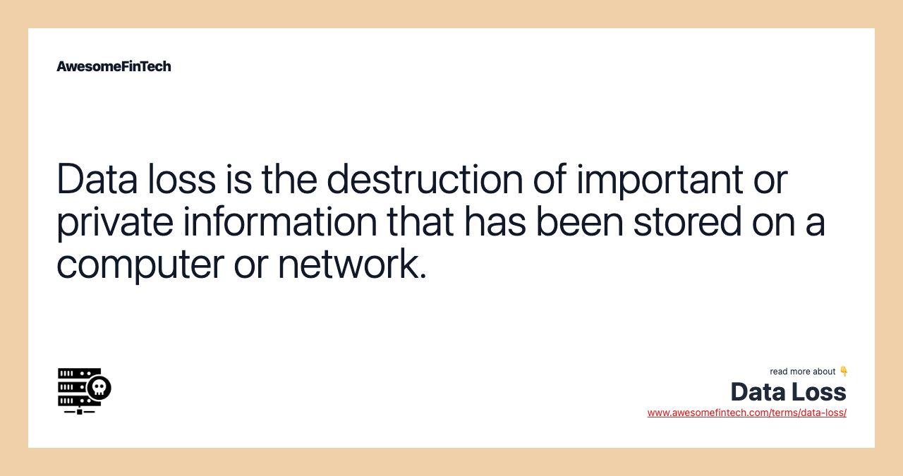 Data loss is the destruction of important or private information that has been stored on a computer or network.
