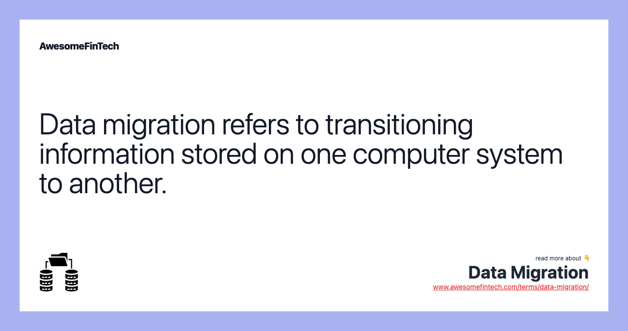 Data migration refers to transitioning information stored on one computer system to another.