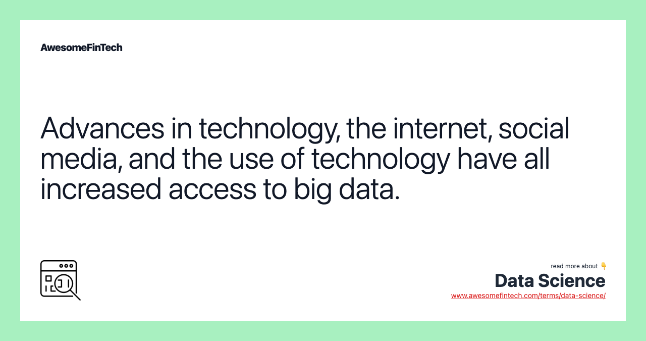 Advances in technology, the internet, social media, and the use of technology have all increased access to big data.