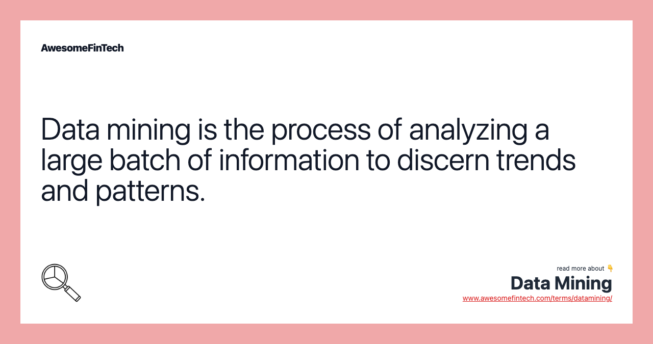 Data mining is the process of analyzing a large batch of information to discern trends and patterns.