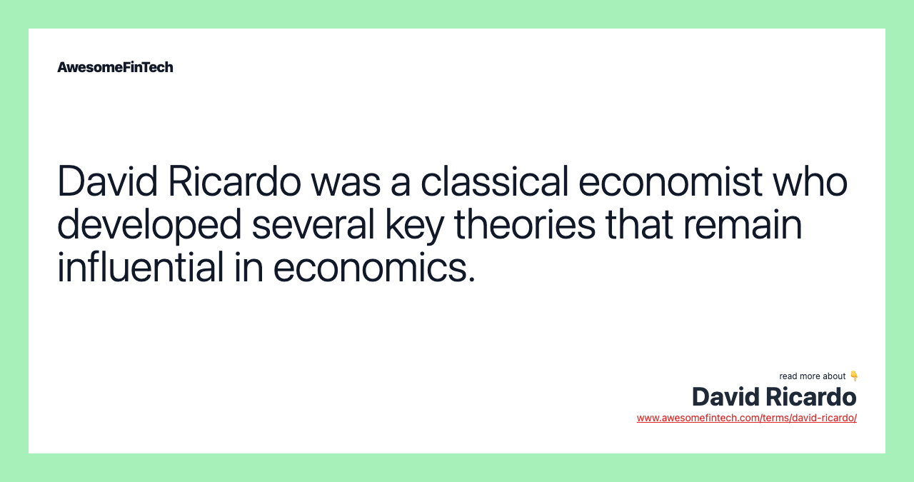 David Ricardo was a classical economist who developed several key theories that remain influential in economics.