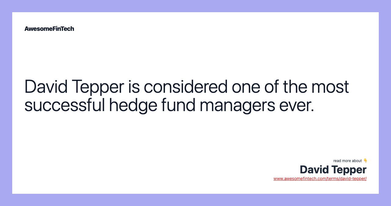 David Tepper is considered one of the most successful hedge fund managers ever.