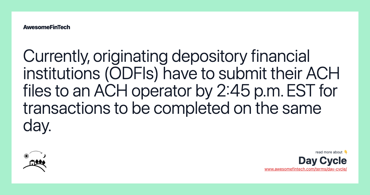 Currently, originating depository financial institutions (ODFIs) have to submit their ACH files to an ACH operator by 2:45 p.m. EST for transactions to be completed on the same day.