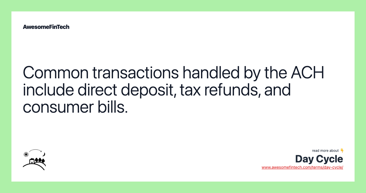 Common transactions handled by the ACH include direct deposit, tax refunds, and consumer bills.