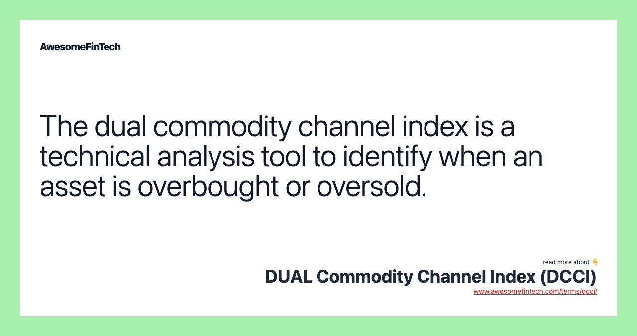 The dual commodity channel index is a technical analysis tool to identify when an asset is overbought or oversold.