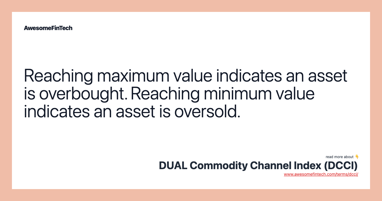 Reaching maximum value indicates an asset is overbought. Reaching minimum value indicates an asset is oversold.