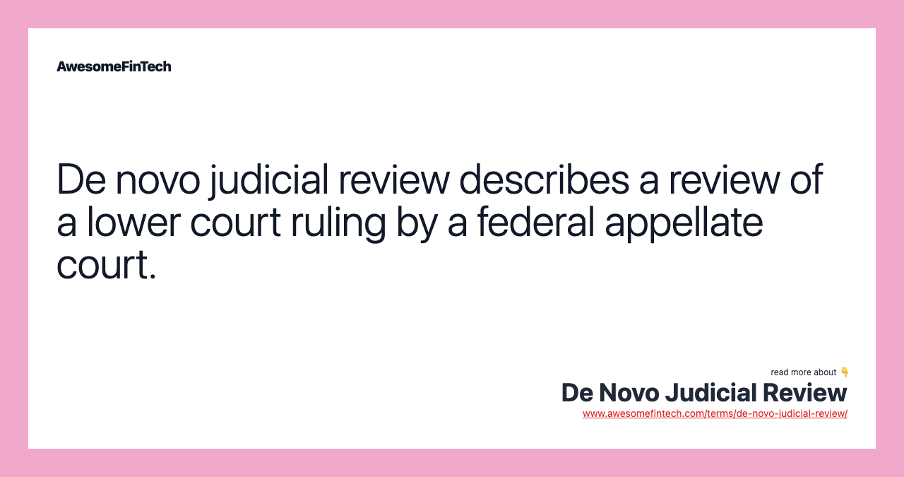 De novo judicial review describes a review of a lower court ruling by a federal appellate court.