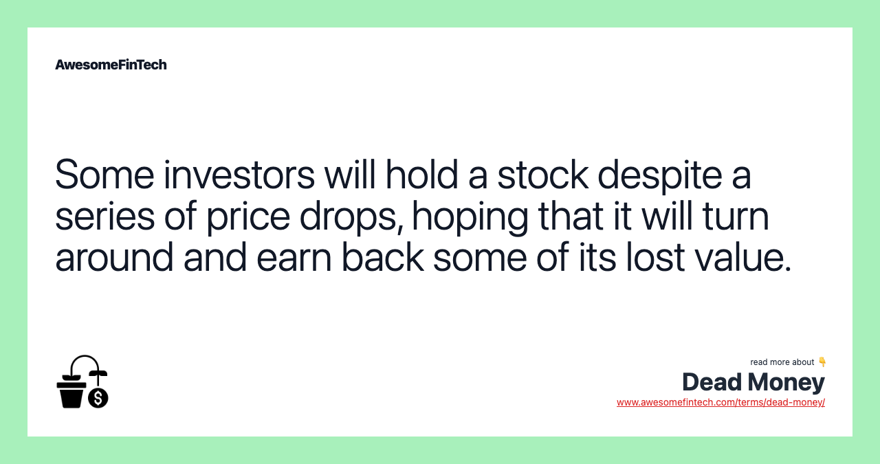 Some investors will hold a stock despite a series of price drops, hoping that it will turn around and earn back some of its lost value.