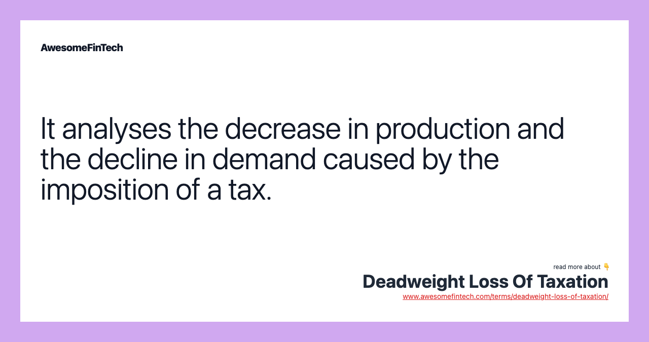 It analyses the decrease in production and the decline in demand caused by the imposition of a tax.