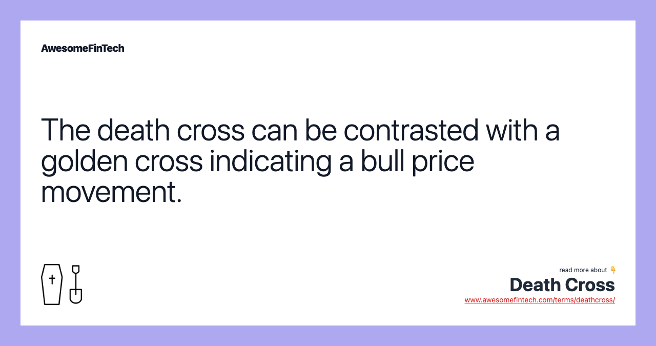 The death cross can be contrasted with a golden cross indicating a bull price movement.