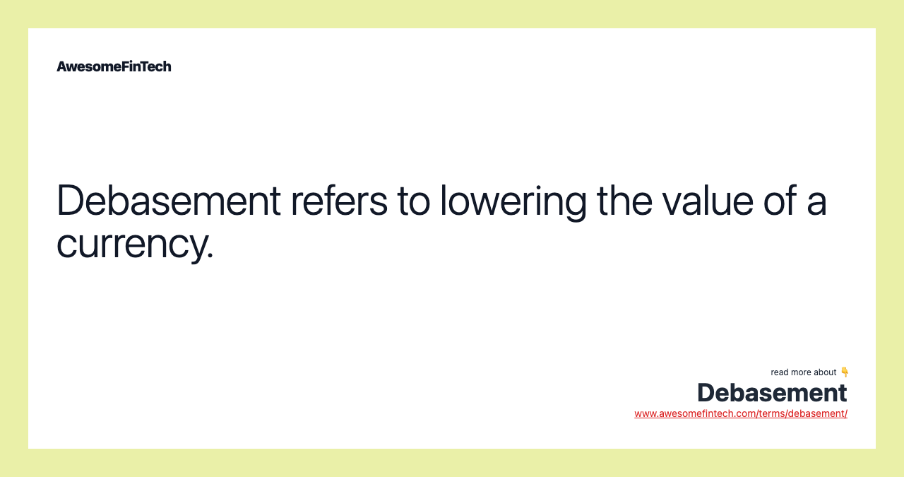 Debasement refers to lowering the value of a currency.