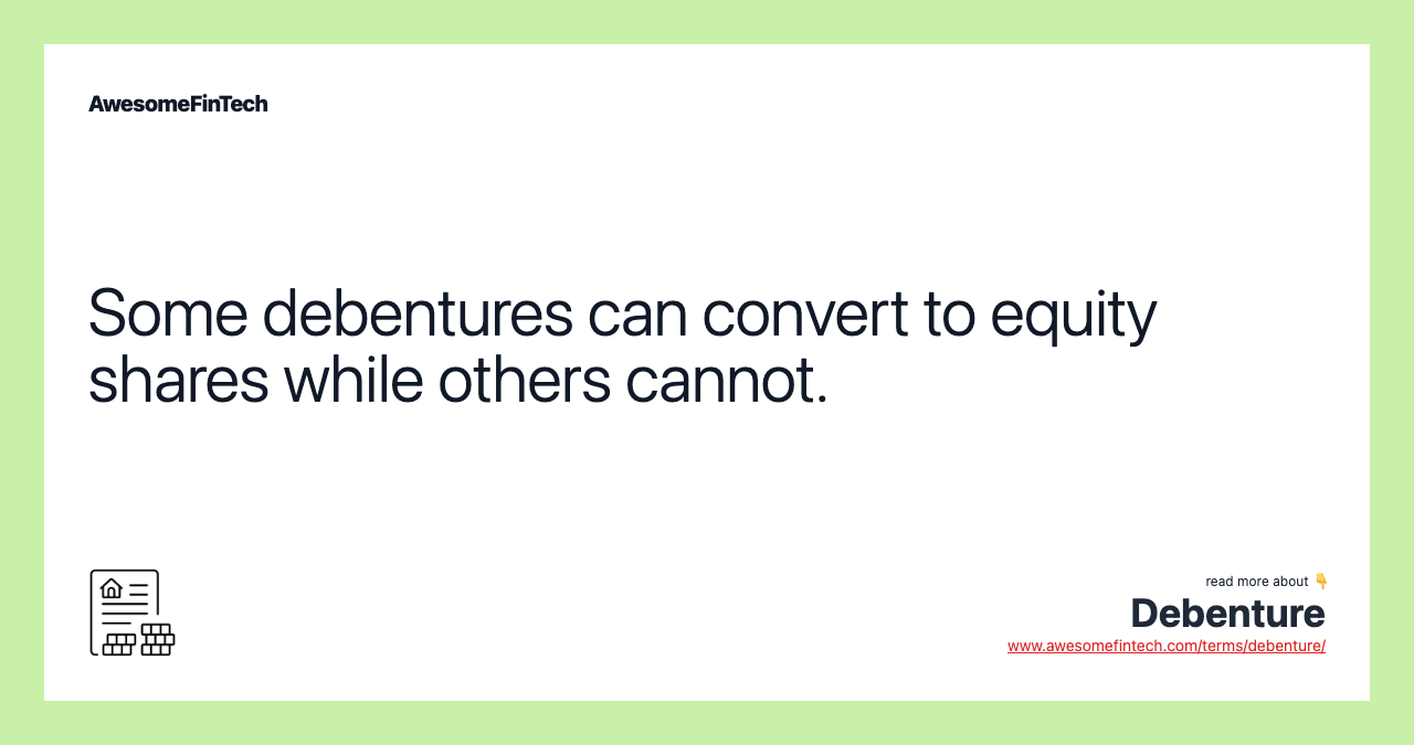 Some debentures can convert to equity shares while others cannot.