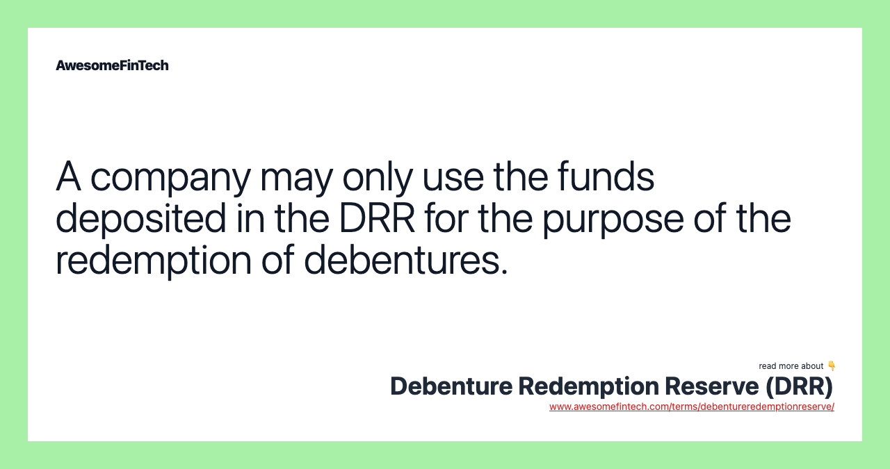 A company may only use the funds deposited in the DRR for the purpose of the redemption of debentures.