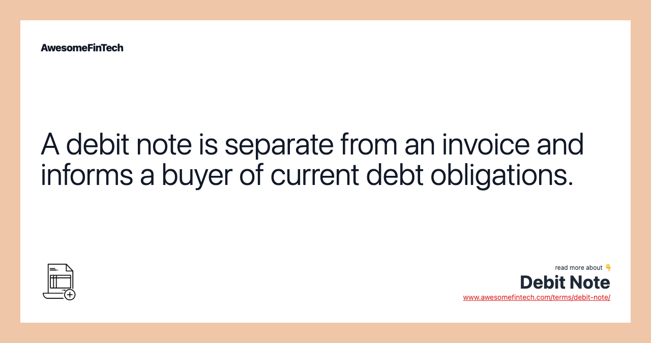 A debit note is separate from an invoice and informs a buyer of current debt obligations.