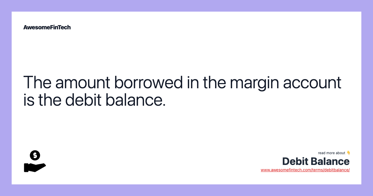 The amount borrowed in the margin account is the debit balance.