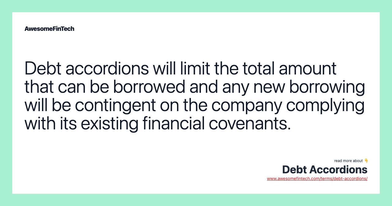 Debt accordions will limit the total amount that can be borrowed and any new borrowing will be contingent on the company complying with its existing financial covenants.