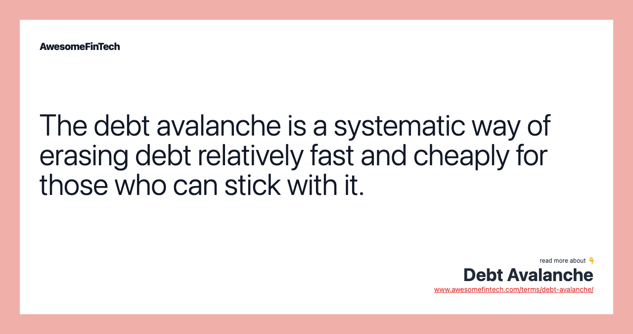 The debt avalanche is a systematic way of erasing debt relatively fast and cheaply for those who can stick with it.